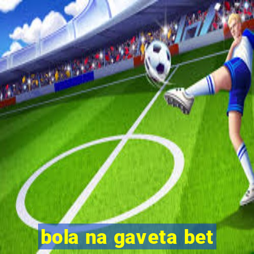 bola na gaveta bet